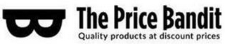 B THE PRICE BANDIT QUALITY PRODUCTS AT DISCOUNT PRICES