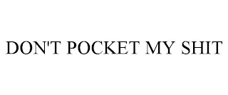 DON'T POCKET MY SHIT