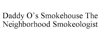 DADDY O'S SMOKEHOUSE THE NEIGHBORHOOD SMOKEOLOGIST