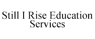 STILL I RISE EDUCATION SERVICES