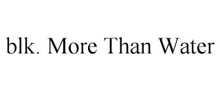 BLK. MORE THAN WATER