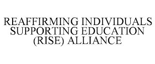 REAFFIRMING INDIVIDUALS SUPPORTING EDUCATION (RISE) ALLIANCE