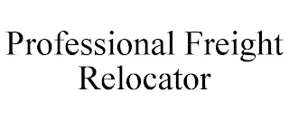 PROFESSIONAL FREIGHT RELOCATOR