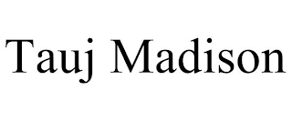 TAUJ MADISON