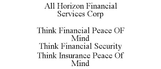 ALL HORIZON FINANCIAL SERVICES CORP THINK FINANCIAL PEACE OF MIND THINK FINANCIAL SECURITY THINK INSURANCE PEACE OF MIND