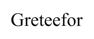 GRETEEFOR