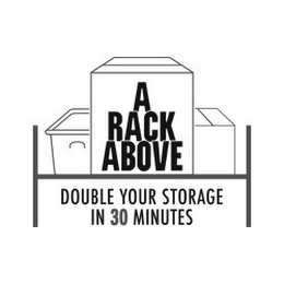 A RACK ABOVE DOUBLE YOUR STORAGE IN 30 MINUTES