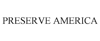 PRESERVE AMERICA