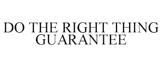 DO THE RIGHT THING GUARANTEE