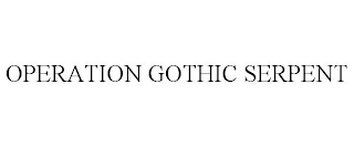 OPERATION GOTHIC SERPENT