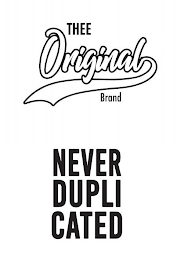 THEE ORIGINAL BRAND NEVER DUPLICATED