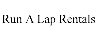 RUN A LAP RENTALS