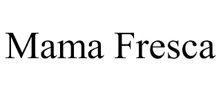 MAMA FRESCA