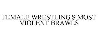 FEMALE WRESTLING'S MOST VIOLENT BRAWLS