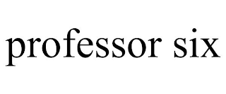 PROFESSOR SIX