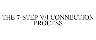 THE 7-STEP V/I CONNECTION PROCESS