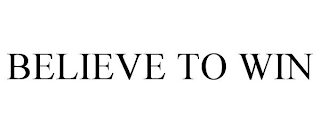 BELIEVE TO WIN
