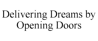 DELIVERING DREAMS BY OPENING DOORS