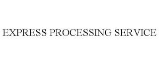 EXPRESS PROCESSING SERVICE