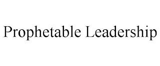 PROPHETABLE LEADERSHIP