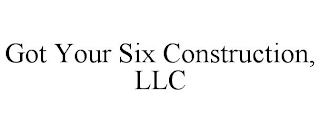 GOT YOUR SIX CONSTRUCTION, LLC