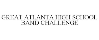 GREAT ATLANTA HIGH SCHOOL BAND CHALLENGE