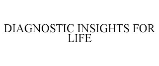 DIAGNOSTIC INSIGHTS FOR LIFE