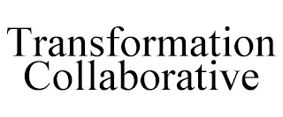 TRANSFORMATION COLLABORATIVE