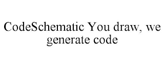 CODESCHEMATIC YOU DRAW, WE GENERATE CODE