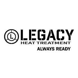 L LEGACY HEAT TREATMENT ALWAYS READY