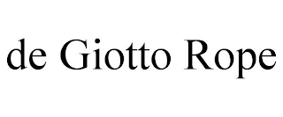 DE GIOTTO ROPE