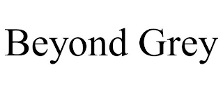 BEYOND GREY