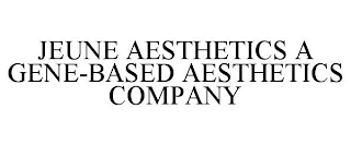 JEUNE AESTHETICS A GENE-BASED AESTHETICS COMPANY