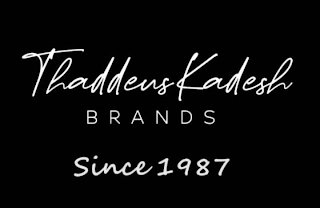 THADDEUS KADESH BRANDS SINCE 1987