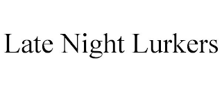 LATE NIGHT LURKERS