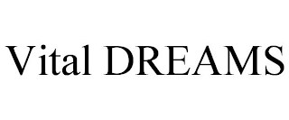 VITAL DREAMS