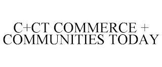 C+CT COMMERCE + COMMUNITIES TODAY