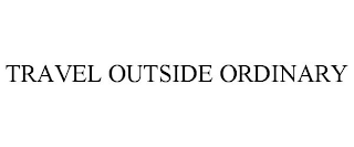 TRAVEL OUTSIDE ORDINARY