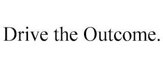 DRIVE THE OUTCOME.