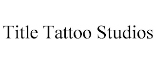 TITLE TATTOO STUDIOS