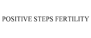 POSITIVE STEPS FERTILITY