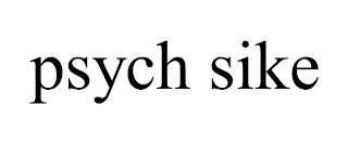 PSYCH SIKE