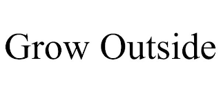 GROW OUTSIDE