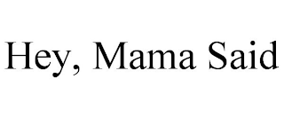 HEY, MAMA SAID