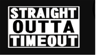 STRAIGHT OUTTA TIMEOUT