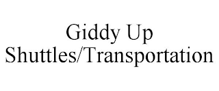 GIDDY UP SHUTTLES/TRANSPORTATION