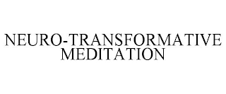 NEURO-TRANSFORMATIVE MEDITATION