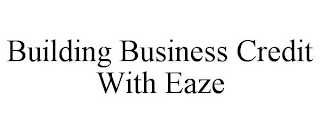 BUILDING BUSINESS CREDIT WITH EAZE