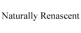 NATURALLY RENASCENT