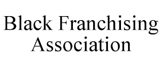 BLACK FRANCHISING ASSOCIATION